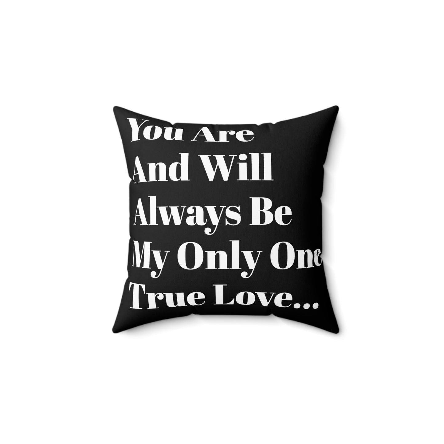 You Are And Will Be My Only True Love Always Pillow - Black