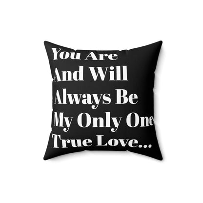 You Are And Will Be My Only True Love Always Pillow - Black