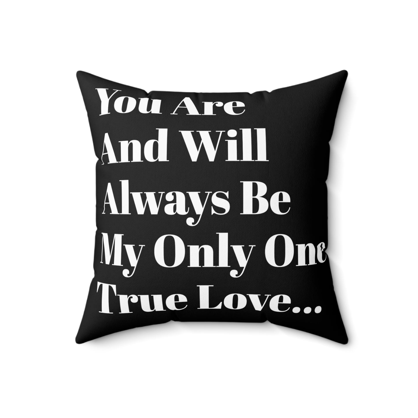 You Are And Will Be My Only True Love Always Pillow - Black